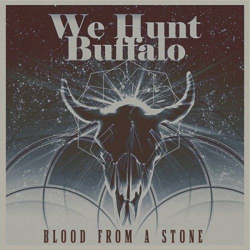 We Hunt Buffalo : Blood From A Stone We Hunt Buffalo : Blood From A Stone